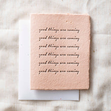 Load image into Gallery viewer, Good Things Are Coming | Eco-Friendly Greeting Card

